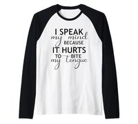 I Speak My Mind Because It Hurts To Bite My Tongue Funny Maglia con Maniche Raglan