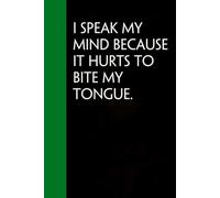 I Speak My Mind Because It Hurts to Bite My Tongue: Notebook with Quotes On The Cover for Friends, Colleague, Co-workers, Family, Office, Teammates, Employees (6x9 inches)