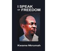 [( I Speak of Freedom * * )] [by: Kwame Nkrumah] [Jan-2009]