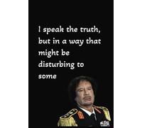 I speak the truth, but in a way that might be disturbing to some