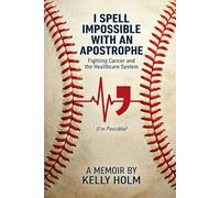 I Spell Impossible with an Apostrophe: Fighting Cancer and the Healthcare System