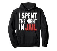 I Spent The Night in Jail Rimpianti Scherzi Alibi - Felpa con Cappuccio