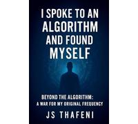 I Spoke to an Algorithm and Found Myself: Beyond the Algorithm - A War for My Original Frequency