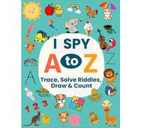 I Spy A to Z: Trace, Solve Riddles, Draw & Count: Fun Alphabet Activity Book for Kids Ages 3-5 | Trace Letters, Draw, Count & Play with Riddles