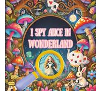 I Spy Alice in Wonderland - A Whimsical Search-and-Find Adventure