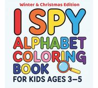 I Spy Alphabet Coloring Book for Kids Ages 3-5: A Fun A-to-Z Guessing Game and Coloring Adventure for Toddlers and Preschoolers to Learn Letters, Words & Objects