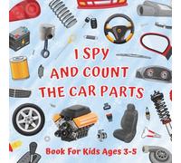 I Spy and Count the Car Parts Book for Kids Ages 3-5: Preschool and Kindergarten Education - Number Recognition & Counting, Fun Learning Activities with Vehicle Puzzle Pages for Curious Children