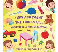 I Spy and Count the Things at... Preschool & Kindergarten! Book for Kids Ages 3-5: Educational Activities for Learning Numbers and Counting, a Simple Math-Based Search-and-Find Game