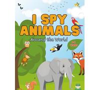 I Spy Animals Around the World | A Cute Search and Find Book for Toddlers: 3-6 Ages: For little explorers, Full color images | Search and Find Book for