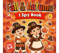 I Spy Autumn Book for Kids Ages 2-5: A Fun Fall Activity Book and Alphabet Guessing Game Book from A to Z with Coloring Pages for Toddlers & Preschoolers