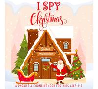 I SPY CHRISTMAS: A PHONICS & COUNTING BOOK FOR KIDS AGES 3-6