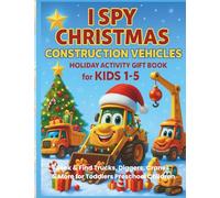 I Spy Christmas Construction Vehicles Holiday Activity Gift Book for Kids 1-5: S ind Trucks, Diggers, Cranes & More for Toddlers Preschool Children