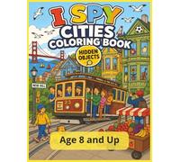 I Spy Cities Coloring Book, Hidden Object | Age 8 and Up: A Hidden Object Coloring Adventure Through Famous Cities, Markets, Festivals & Landmarks Around the World for Kids Ages 8 +