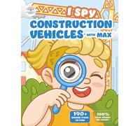 I Spy Construction Vehicles with Max: A Fun Search and Find Activity Book for Toddlers, Preschoolers & Kids Ages 2-5. Spot Trucks, Cranes, Excavators, ... Site Gift for Little Boys and Girls.