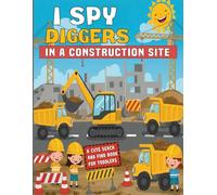 I Spy Diggers in a Construction Site: A Fun Guessing Game for Kids Ages 2-6 | Trucks, Diggers, Cranes, and More! | Perfect Activity Book for Toddlers and Preschoolers