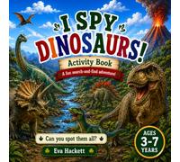 I Spy Dinosaurs: A Fun Dinosaur Activity Book for Ages 3-7 Featuring I Spy Challenges, Spot the Difference, Mazes etc...: Perfect for Dinosaur Lovers Ages 3-7