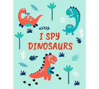 I Spy Dinosaurs Book: S nd Find Dinosaurs, Dino Dot to Dot, Color by Number, Spot the difference Activities and More