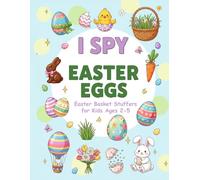 I Spy Easter Eggs: Find the Hidden Gifts and Fill the Easter Basket! A Fun Search and Find Activity Book for Kids and Toddlers Ages 2-5
