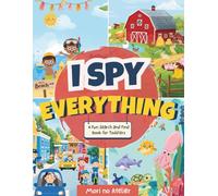 I Spy Everything: A Cute Search and Find Book for Toddlers | A Fun Adventure Full of Toys, Animals, Vehicles, and More! Engaging Brain-Training ... and Holidays (Bonus Free Activity Pages)