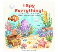 I Spy Everything!: Spot Animals, Bugs, Vehicles & More! A Fun Search-and-Find Activity Book for Toddlers and Preschoolers Ages 3-5