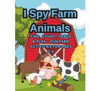 I Spy Farm Animals for Kids Ages 3-6: Find, Count, Trace & Play - Fun Farm Activity Book with Mazes, Counting Games and Coloring Pages