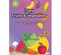 I Spy Fruits and Vegetables for Kids Ages 3-6: A Fun 2-in-1 Counting, Search, and Coloring Activity Book with Fruits and Vegetables | 80+ Pages for Preschool and Kindergarten Kids