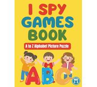I Spy Games Book: A to Z Alphabet Picture Puzzle for Kids Ages 3-5 - Learn Letters and Improve Focus Through Fun Guessing Challenges