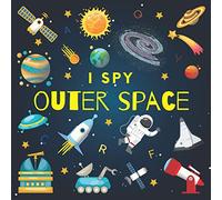 I Spy Outer Space: A Fun Guessing Game Picture Book for Kids Ages 2-5, Toddlers and Kindergartners ( Picture Puzzle Book for Kids )