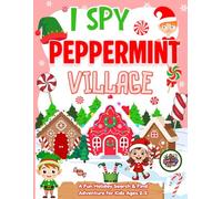 I Spy Peppermint Village: A Fun Holiday Search & Find Adventure for Kids Ages 2-5, The Perfect Christmas Present for Toddlers!