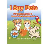 I Spy Pets for Toddlers Ages 1-3: A Fun Counting Book to Learn Numbers 1-5 with Cute Pets