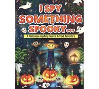 I Spy Something Spooky: A Fun Halloween Search and Find Book for Kids Ages 3-7 - Explore Spooky Scenes Full of Pumpkins, Costumes, Ghosts, and Glowing Surprises