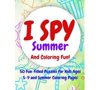 I Spy Summer and Coloring Fun!: 50 Fun-Filled Puzzles for Kids Ages 5-9 and Summer Coloring Pages