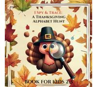 I Spy & Trace: A Thanksgiving Alphabet Hunt: Activity Book For Kids Ages 2-5