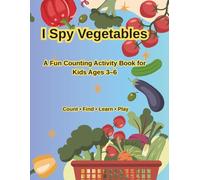 I Spy Vegetables: A Fun Counting Activity Book for Kids Ages 3-6