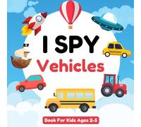 I Spy Vehicles Book For Kids Ages 2-5: A Fun Activity Picture Book with Interactive Guessing Game About Trucks for Preschoolers and Toddlers