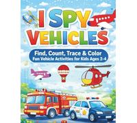 I Spy Vehicles: Find, Count, Trace & Color - Fun Vehicle Activity Book for Kids Ages 2-4