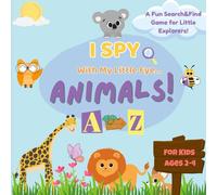 I SPY with my Little Eye... Animals A to Z!: A Fun and Colorful Learning Book for Little Explorers Ages 2-4 | Spot Animals, Color the Letters, and Build Early Skills