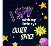 I Spy With My Little Eye Outer Space: Guessing Game Book for Toddlers, Preschoolers, and Early Learners (Ages 2-5)