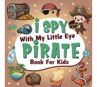 I Spy With My Little Eye Pirate Book For Kids Ages 2-5: A Fun Pirate Guessing Game Book For Preschool and Kindergarten - Interactive Search and Find Activity Book