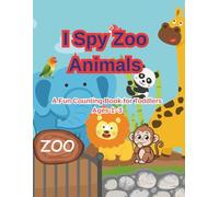 I Spy Zoo Animals for Toddlers Ages 1-3: A Fun Counting Book to Learn Numbers 1-5 with Cute Zoo Animals