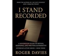 I Stand Recorded: A Sovereign Guide to Notice, Response and Written Authority: 3