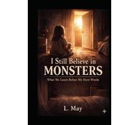 I Still Believe in Monsters: What We Learn Before We Have Words