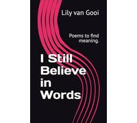 I Still Believe in Words: Poems to find meaning.