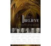 I Still Believe: Leading Bible Scholars Share Their Stories of Faith and S...