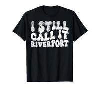 I Still Call It Riverport Funny Saying Sarcastic Quote Maglietta