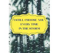 I Still Choose You Every Time In The Storm: 8.5" x 11" Journal Notebook
