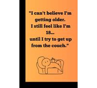 I still feel like I’m 18… until I try to get up from the couch.": A nice Journal Notebook for cool Friends and lovely Family members