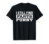 I Still Find Farts Funny Farting Lover Maglietta