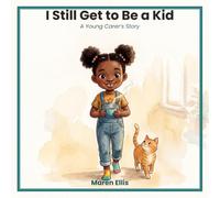I Still Get to Be a Kid: A Young Carer's Story
