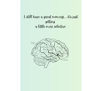 I still have a great memory… it’s just getting a little more selective.: Funny Gift Notebook Journal For Friends and Family and Co Workers 6''x9'' 120 pages